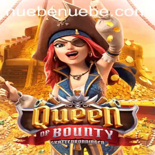 Exploring QueenofBounty: A Comprehensive Guide to Mastering NUEBE's Latest Game